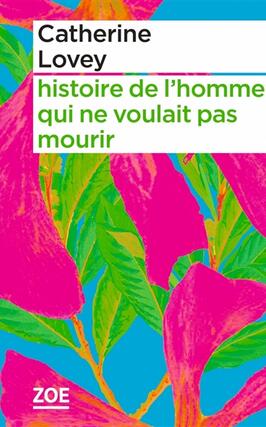 Histoire de lhomme qui ne voulait pas mourir_Zoe_9782889073016.jpg