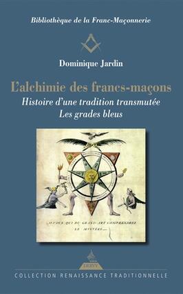 L'alchimie des francs-maçons : histoire d'une tradition transmutée : les grades bleus.jpg