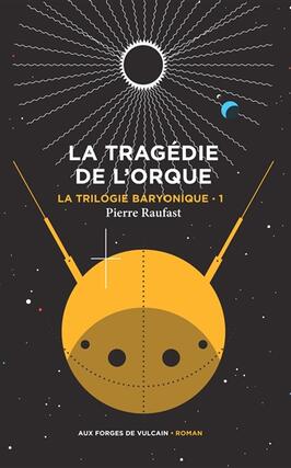 La trilogie baryonique Vol 1 La tragedie de l_Aux forges de Vulcain_9782373056792.jpg