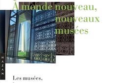 A monde nouveau, nouveaux musées : les musées, les monuments et la communauté réinventée.jpg