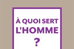 A quoi sert l'homme ?.jpg