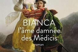 Bianca, l'âme damnée des Médicis.jpg