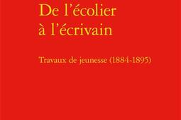 De l'écolier à l'écrivain : travaux de jeunesse (1884-1895).jpg