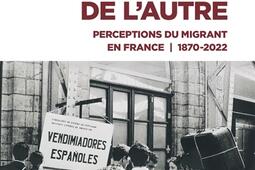 Figures de l'autre : perceptions du migrant en France : 1870-2022.jpg