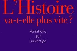 L'Histoire va-t-elle plus vite ? : variations sur un vertige.jpg