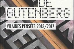 L'agonie de Gutenberg : vilaines pensées 2013-2017 : actualités, fables, paradoxes & confidences.jpg