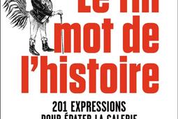 Le fin mot de l'histoire : 201 expressions pour épater la galerie.jpg