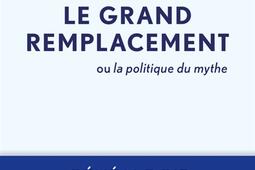 Le grand remplacement ou La politique du mythe.jpg