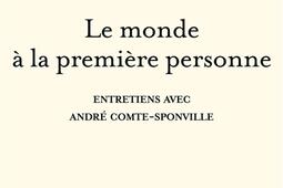 Le monde à la première personne : entretiens avec André Comte-Sponville.jpg