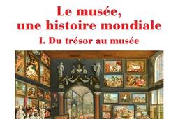 Le musée, une histoire mondiale. Vol. 1. Du trésor au musée.jpg