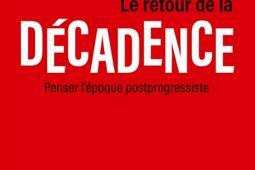 Le retour de la décadence : penser l'époque postprogressiste.jpg