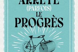 On arrête (parfois) le progrès : histoire et décroissance.jpg