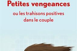 Petites vengeances ou Les trahisons positives dans le couple.jpg