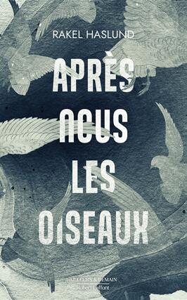 Apres nous les oiseaux_R Laffont_9782221257999.jpg