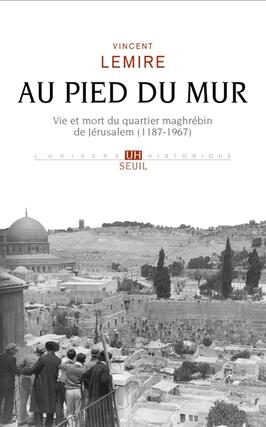 Au pied du Mur : vie et mort du quartier maghrébin de Jérusalem (1187-1967).jpg