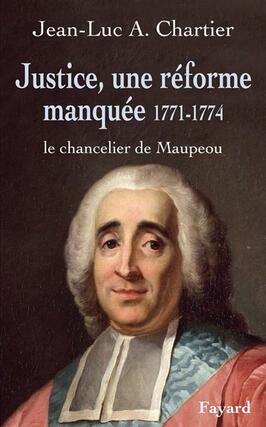 Justice, une réforme manquée 1771-1774 : le chancelier Maupeou.jpg