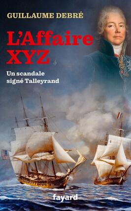 Laffaire XYZ  un scandale signe Talleyrand_Fayard.jpg