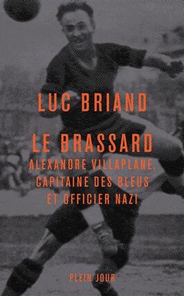 Le Brassard : Alexandre Villaplane, capitaine des Bleus et officier nazi.jpg