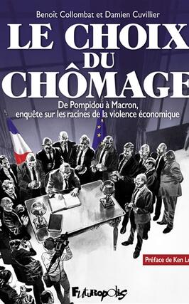Le choix du chômage : de Pompidou à Macron, enquête sur les racines de la violence économique.jpg