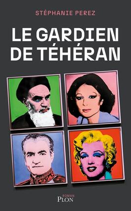 Le gardien de Teheran_Plon_9782259315470.jpg