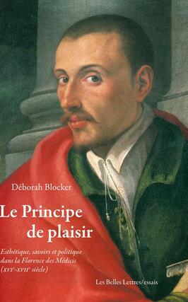Le principe de plaisir : esthétique, savoirs et politique dans la Florence des Médicis (XVIe-XVIIe siècle).jpg