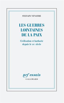 Les guerres lointaines de la paix : civilisation et barbarie depuis le XIXe siècle.jpg