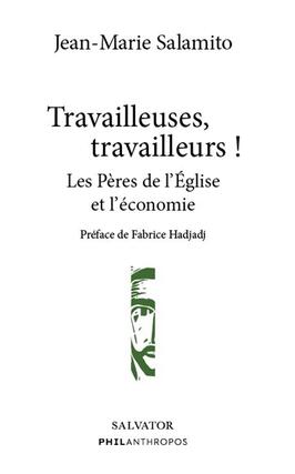 Travailleuses, travailleurs ! : les Pères de l'Eglise et l'économie.jpg