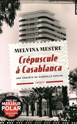 Une enquete de Gabrielle Kaplan Crepuscule a Casablanca_Points_9782757899915.jpg