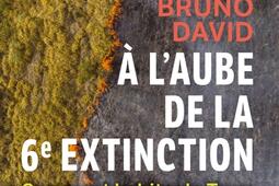 A l'aube de la 6e extinction : comment habiter la Terre.jpg