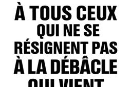 A tous ceux qui ne se résignent pas à la débâcle qui vient.jpg