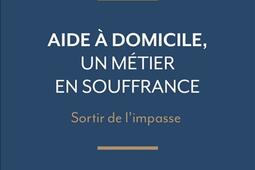 Aide à domicile, un métier en souffrance : sortir de l'impasse.jpg