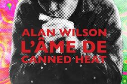 Alan Wilson : l'âme de Canned Heat.jpg