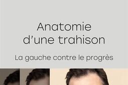 Anatomie d'une trahison : la gauche contre le progrès.jpg