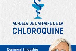 Au-delà de l'affaire de la chloroquine : comment l'industrie pharmaceutique pervertit nos systèmes de santé et met la nôtre en péril.jpg