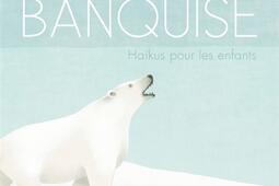 Banquise : haïkus pour les enfants.jpg
