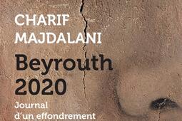 Beyrouth 2020 : journal d'un effondrement.jpg