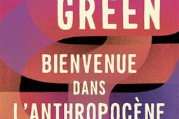 Bienvenue dans l'anthropocène : chroniques sensibles des choses humaines.jpg