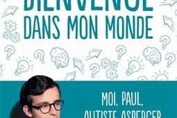 Bienvenue dans mon monde : moi, Paul, autiste Asperger.jpg