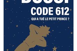 Code 612 : qui a tué le Petit Prince ?.jpg