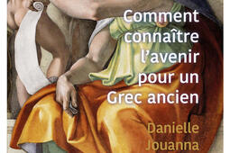 Comment connaître l'avenir pour un Grec ancien : religion, magie et science.jpg