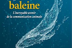 Comment parler baleine  lincroyable avenir de la_Albin Michel_9782226478481.jpg