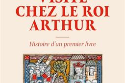 Dernière visite chez le roi Arthur : histoire d'un premier livre.jpg