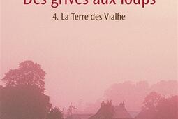 Des grives aux loups. Vol. 4. La terre des Vialhe.jpg