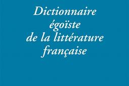Dictionnaire égoïste de la littérature française.jpg