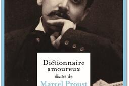 Dictionnaire amoureux illustré de Marcel Proust.jpg