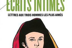 Ecrits intimes : lettres aux trois hommes les plus aimés.jpg