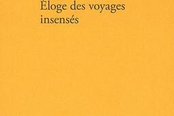 Eloge des voyages insensés ou L'île : récit.jpg
