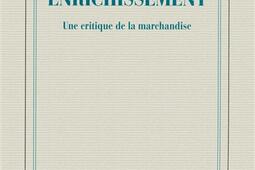 Enrichissement : une critique de la marchandise.jpg