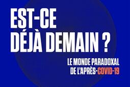 Est-ce déjà demain ? : le monde paradoxal de l'après-Covid-19.jpg