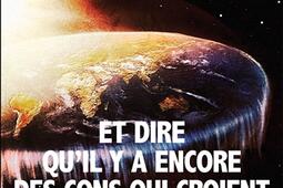 Et dire qu'il y a encore des cons qui croient que la Terre est ronde !.jpg